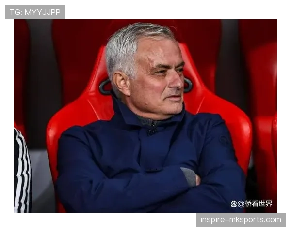 穆里尼奥足球哲学如何重塑现代战术格局与锻造铁血团队精神